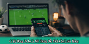 Cá Độ Bóng Đá Ảo Là Gì? Hướng Dẫn Cách Chơi Luôn Thắng