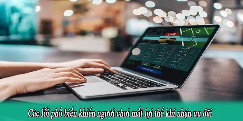 Các lỗi phổ biến khiến người chơi mất lợi thế khi nhận ưu đãi