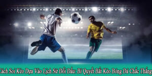 cách soi kèo dựa vào lịch sử đối đầu