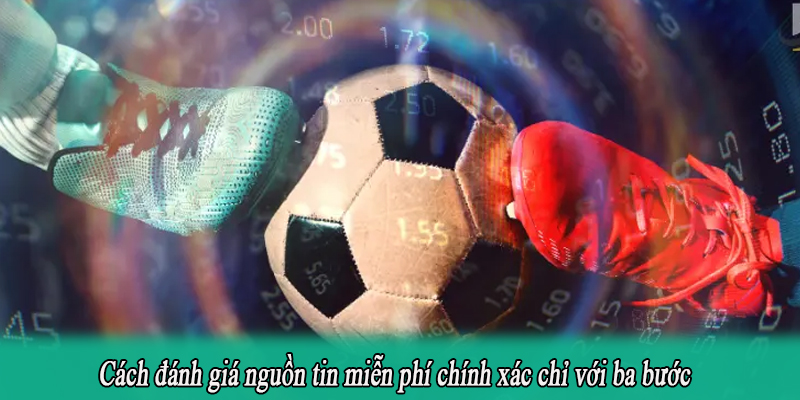 Cách đánh giá nguồn tin miễn phí chính xác chỉ với ba bước