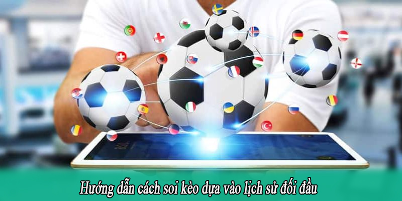 Hướng dẫn cách soi kèo dựa vào lịch sử đối đầu
