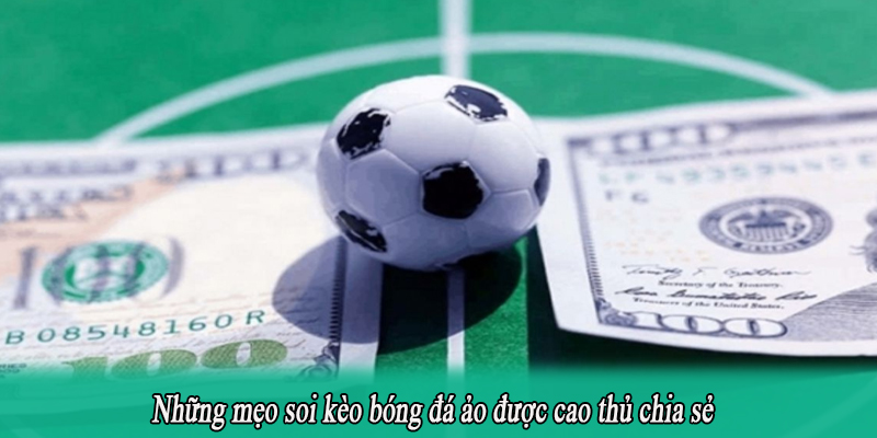 Những mẹo soi kèo bóng đá ảo được cao thủ chia sẻ