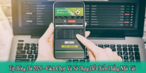 Tip Bóng Đá 2026 – Cách Chọn Và Sử Dụng Để Chiến Thắng Nhà Cái