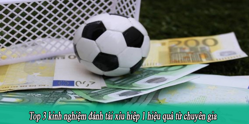 Top 3 kinh nghiệm đánh tài xỉu hiệp 1 hiệu quả từ chuyên gia
