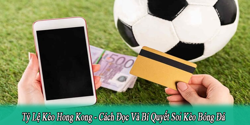tỷ lệ kèo Hong Kong