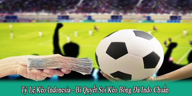 tỷ lệ kèo Indonesia